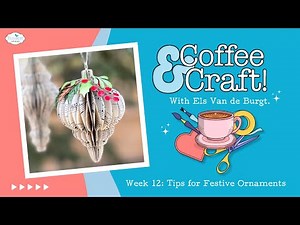 Tips for Making Festive Ornaments! Coffee & Craft Week 12