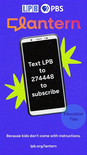 Receive text messages to help you with your parenting journey... because kids don't come with instructions, and we know parenting can be overwhelming. Join LANTERN today, a free service from LPB Education. Text 274448 to subscribe. | Louisiana Public Broadcasting