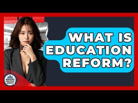 What Is Education Reform? - Making Politics Simple