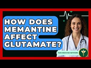 How Does Memantine Affect Glutamate? - Pain Medicine Network