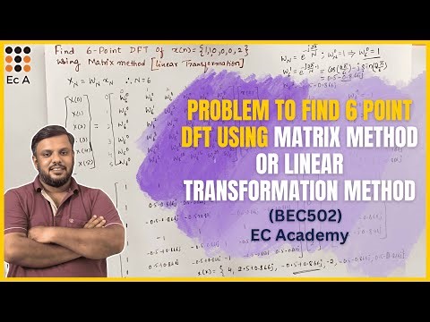 Problem to find 6 point DFT using matrix method or Linear Transformation method || EC Academy
