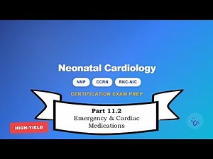 Neonatal Nursing Certification Review: Cardiac Section 11.2 – Emergency & Cardiac Medications (2/2)