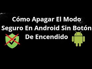 Cómo Apagar El Modo Seguro En Android Sin Botón De Encendido Guía Completa