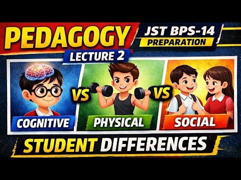 JST BPS-14 Pedagogy Lecture 2 | Cognitive, Physical & Social Differences in Student
