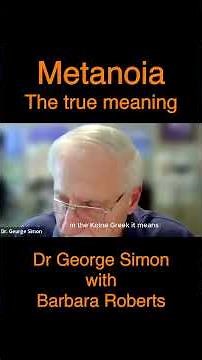 Metanoia — The true meaning by Dr George Simon with Barbara Roberts