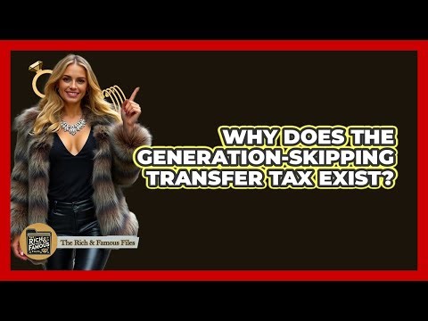 Why Does the Generation-Skipping Transfer Tax Exist?