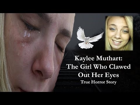 Kaylee Muthart: The Girl Who Clawed Out Her Eyes | True Horror Story