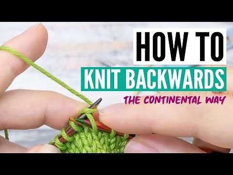 Backwards knitting the continental way - avoid turning around, purling, etc