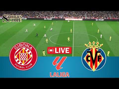 🔴 Live Girona vs Villarreal | Spain La Liga 2026 | Full Match – Video Game Simulation