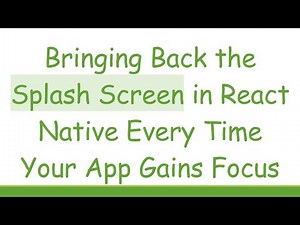 Bringing Back the Splash Screen in React Native Every Time Your App Gains Focus