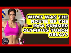 What Was The Route Of The 1964 Summer Olympics Torch Relay? - The Olympic Vault