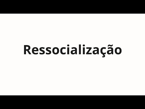 How to pronounce Ressocialização