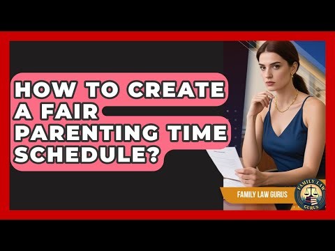 How To Create A Fair Parenting Time Schedule? - Family Law Gurus