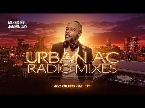 Urban AC Radio Mixes: July 7th - July 11th