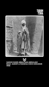Sarkin Kano Abbas Dan Abdullahi Maje- Karofi a fadarsa Cikin shekarar 1908. | Tudun Tsira