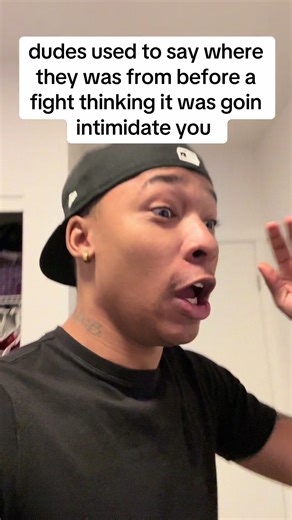 It used to be the corniest dudes trying to intimidate you before a fight by saying where they were from ##foryoupage##trending##reels##tiktok##contentcreator