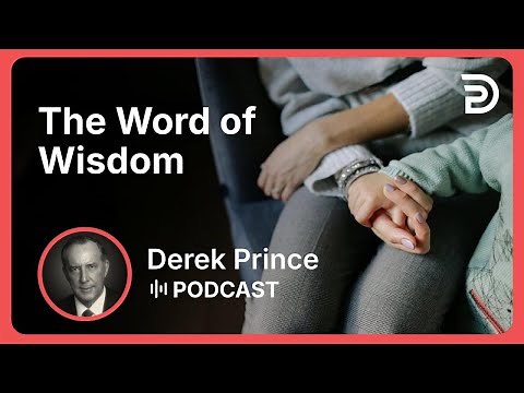 The Word of Wisdom | Part 2 - Gifts of the Spirit | Derek Prince