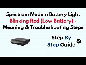 Spectrum Modem Battery Light Blinking Red (Low Battery) - Meaning & Troubleshooting Steps