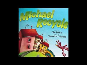 Michael Recycle written by Ellie Bethel Illustrated by Alexandra Colombo read by Matt Burneisen