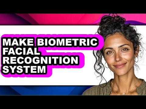 How to Make Biometric Facial Recognition System - Full Guide