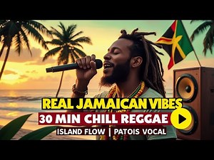 30 Minutes of Jamaican Reggae Vibes 🇯🇲 | Chill Patois Vocals & Island Flow