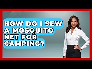 How Do I Sew A Mosquito Net For Camping? - Insects and Invaders