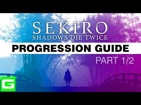 SEKIRO Progression Guide [UNLOCKS ALL ITEMS / ALL SKILLS / ALL ENDINGS] – PART 1/2
