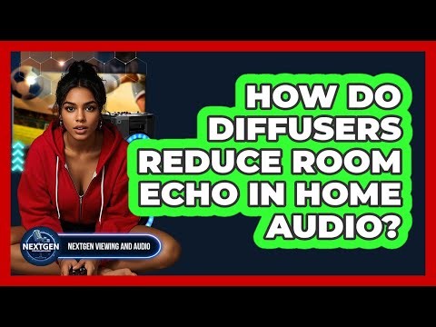 How Do Diffusers Reduce Room Echo In Home Audio? - NextGen Viewing and Audio