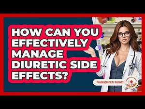 How Can You Effectively Manage Diuretic Side Effects? - Pharmaceutical Insights