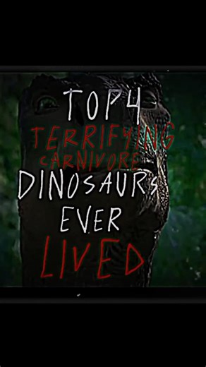 top 4 terrifying carnivore dinosaurs ever lived #edit