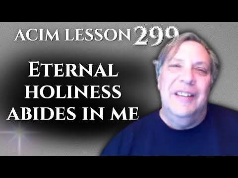 ACIM WB 299: Eternal Holiness Abides in Me | Teddy on Body's Eyes vs Spiritual Eye Vision