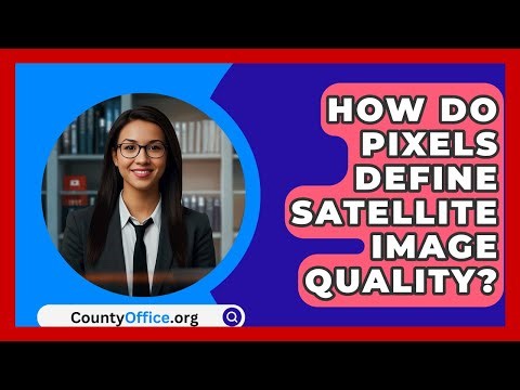 How Do Pixels Define Satellite Image Quality? - CountyOffice.org