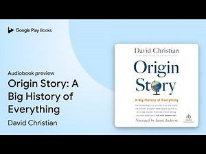 Origin Story: A Big History of Everything by David Christian · Audiobook preview