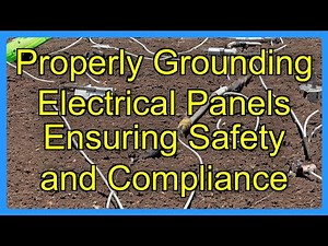 Properly Grounding Electrical Panels Ensuring Safety and Compliance
