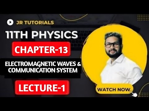 11th Physics | Chapter 13 | Electromagnetic Waves & Communication System | Lecture 1 | JR Tutorials
