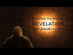 Decoding the Book of Revelation from the Jewish Perspective: Part 18
