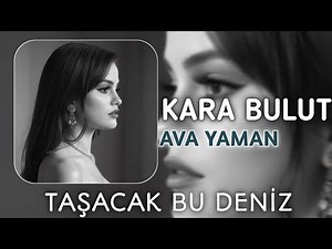 Kaldım Kara Bulut Ardına - Ava Yaman | Kara Bulut | Taşacak Bu Deniz