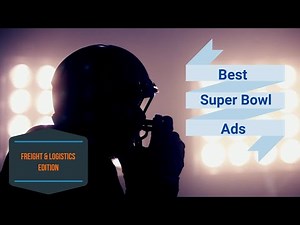 Best Super Bowl Ads - Freight, Logistics, Shipping & Transportation