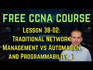 Free CCNA 200-301 Course 38-02: Traditional Network Management vs Automation and Programmability 1