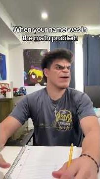 When your name was in the math probelm