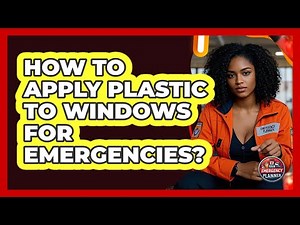 How To Apply Plastic To Windows For Emergencies?