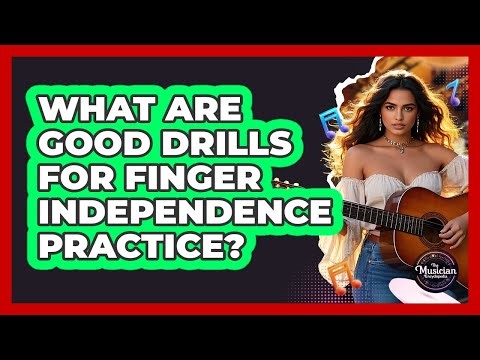 What Are Good Drills For Finger Independence Practice?