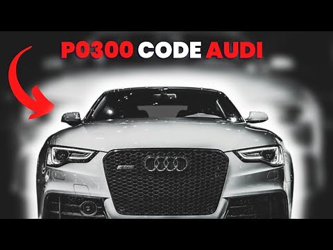 P0300 Audi - Symptoms, Causes, and How To Fix