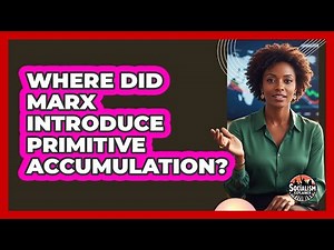 Where Did Marx Introduce Primitive Accumulation?