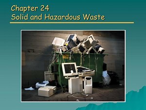 Chapter 24 Solid and Hazardous Waste - SlideServe