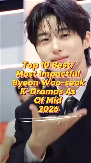 Top 10 Best / Most Impactful Byeon Woo-seok K-Dramas as of Mid-2026.Which drama changed everything