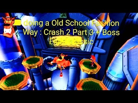 Doing A Old School Fashion Way: Crash 2 Part 3 + Boss Fight classic Hit the like Button