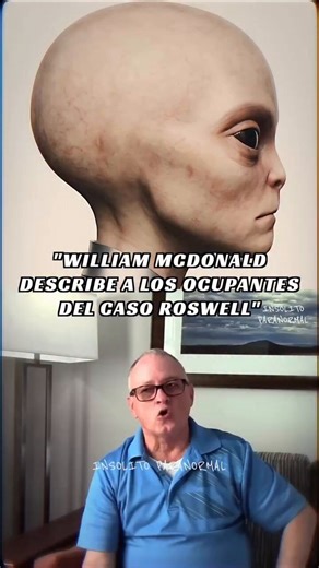 William Mcdonald describe a los Aliens del Caso Roswell👽😰
