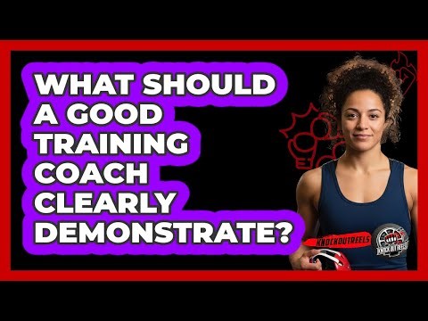 What Should A Good Training Coach Clearly Demonstrate?