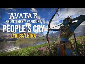 People's Cry (S+T) | Avatar: Frontiers of Pandora | Lyrics | Game Screenshots | Avatar Edit